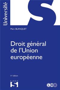 Droit général de l'Union européenne. 11e édition - Blanquet Marc