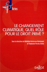 Le changement climatique, quel rôle pour le droit privé ? - Porchy-Simon Stéphanie - Hautereau-Boutonnet Mathi