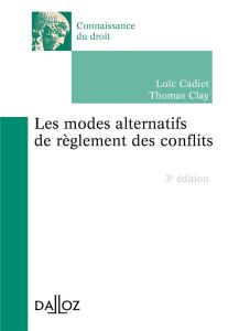 Les modes alternatifs de règlement des conflits. 3e édition - Cadiet Loïc - Clay Thomas