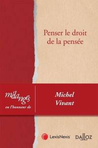 Penser le droit de la pensée. Mélanges en l'honneur de Michel Vivant - Bruguière Jean-Marc - Geiger Christophe