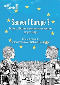 Sauver l'Europe ? Les citoyens, les élections et la gouvernance européenne - Persico Simon - Saurugger Sabine