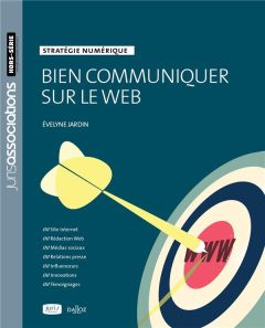 Bien communiquer sur le web. Stratégie numérique, 2e édition - Jardin Evelyne