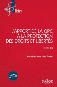 L'apport de la question prioritaire de constitutionnalité à la protection des droits et libertés. Un - Foucher Karine