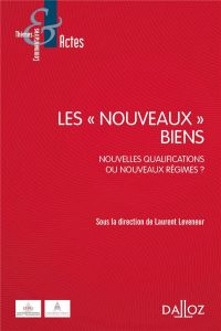 Les "nouveaux" biens. Nouvelles qualifications ou nouveaux régimes ? - Leveneur Laurent