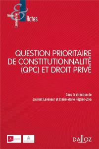 Question prioritaire de constitutionnalité (QPC) et droit privé - Leveneur Laurent - Péglion-Zika Claire-Marie