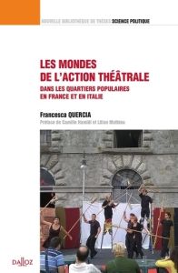 Les mondes de l'action théâtrale. Une comparaison dans les quartiers populaires en France et Italie - Quercia Francesca - Hamidi Camille - Mathieu Lilia