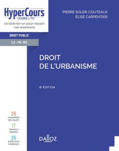 Droit de l'urbanisme. 8e édition - Carpentier Elise - Soler-Couteaux Pierre