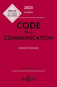 Code de la communication. Annoté & commenté, Edition 2023 - Blocman Amélie - Vivien Céline - Dreyer Emmanuel