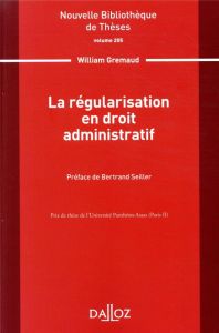 La régularisation en droit administratif - Gremaud William - Seiller Bertrand