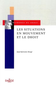 Les situations en mouvement et le droit. Essai d'une épistémologie pragmatique - Bergé Jean-Sylvestre