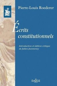 Ecrits constitutionnels - Roederer Pierre-Louis - Jeanneney Julien