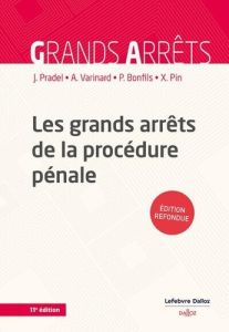 Les grands arrêts de la procédure pénale. 11e édition - Pradel Jean - Varinard André - Pin Xavier - Bonfil