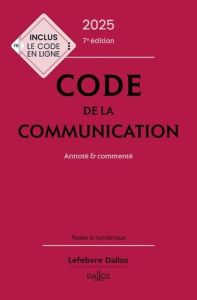 Code de la communication. Annoté & commenté, Edition 2025 - Blocman Amélie - Vivien Céline