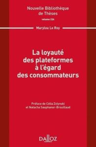 La loyauté des plateformes à l'égard des consommateurs - Le Roy Marylou - Zolynski Célia - Sauphanor-Brouil