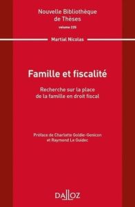 Famille et fiscalité. Recherche sur la place de la famille en droit fiscal - Nicolas Martial - Goldie-Genicon Charlotte - Le Gu