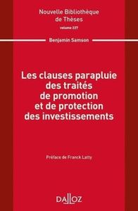 Les clauses parapluie des traités de promotion et de protection des investissements - Samson Benjamin - Latty Franck - Pellet Alain