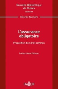 L'assurance obligatoire. Proposition d'un droit commun - Tournaire Victorine - Pélissier Anne