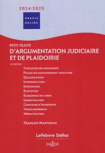 Petit traité d'argumentation judiciaire et de plaidoirie. Edition 2024-2025 - Martineau François