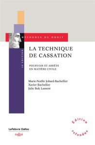 La technique de cassation. Pourvois et arrêts en matière civile, 10e édition - Jobard-Bachellier Marie-Nöelle - Bachellier Xavier