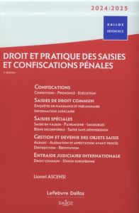 Droit et pratique des saisies et confiscations pénales. Edition 2024-2025 - Ascensi Lionel