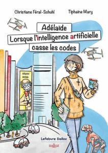 Adelaïde. Lorsque l'Intelligence Artificielle casse les codes - Féral-Schuhl Christiane - Mary Tiphaine