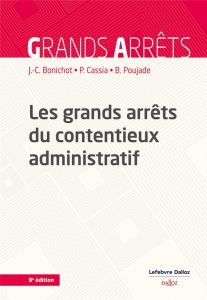 Les grands arrêts du contentieux administratif. 9e édition - Bonichot Jean-Claude - Cassia Paul - Poujade Berna