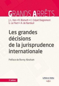 Les grandes décisions de la jurisprudence internationale. 3e édition - Iten Jean-Louis - Bismuth Régis - Crépet Daigremon