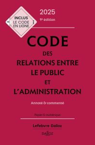 Code des relations entre le public et l'administration. Annoté & commenté, Edition 2025 - Stahl Jacques-Henri - Vialettes Maud - Barrois de