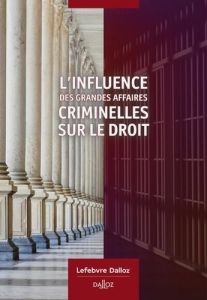 L'influence des grandes affaires criminelles sur le droit - Charlier Philippe - Saenko Laurent - Ader Basile -