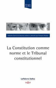 La Constitution comme norme et le Tribunal constitutionnel - Garcia de Enterria Eduardo - Barque François