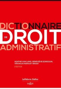 Dictionnaire de droit administratif. 9e édition - Van Lang Agathe - Gondouin Geneviève - Inserguet-B