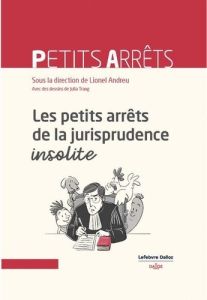 Les petits arrêts de la jurisprudence insolite - Andreu Lionel