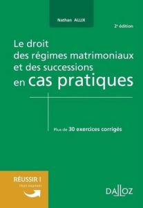 Le droit des régimes matrimoniaux et successions en cas pratiques - Allix Nathan