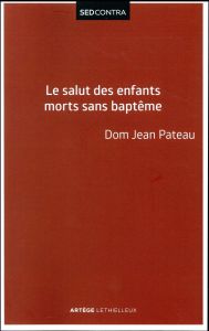 Le salut des enfants morts sans baptême. D'après saint Thomas d'Aquin %3B Où est Abel, mon frère ? - PATEAU JEAN