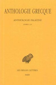 Anthologie grecque Tome 1 : Anthologie palatine. Livres I-IV, Edition bilingue français-grec ancien - Waltz Pierre