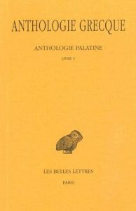 Anthologie grecque Tome 2 : Anthologie palatine. Livre V, Edition bilingue français-grec ancien - Waltz Pierre