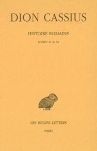 Histoire romaine. Livres 41 & 42, Edition bilingue français-grec ancien - DION CASSIUS