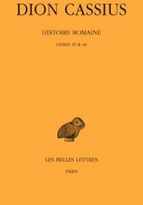 Histoire romaine. Livres 45 & 46, Edition bilingue français-grec ancien - DION CASSIUS