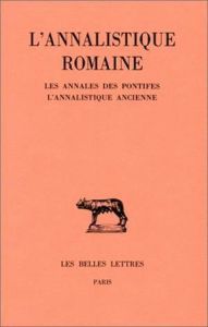 L'Annalistique romaine. Tome 1 : Les Annales des pontifes. L'Annalistique ancienne (fragments) - Chassignet Martine - Ferrary Jean-Louis - Guillaum