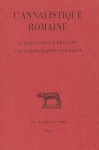 L'annalistique romaine. tome 3 : L'Annalistique récente. L'Autobiographie politique - Chassignet Martine