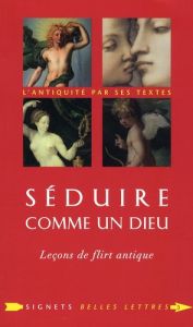 Séduire comme un dieu. Leçons de flirt antique précédé d'un entretien avec Lucy Vincent - Chantal Laure de - Descoings Karine