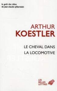 Le cheval dans la locomotive. Le paradoxe humain - Koestler Arthur - Fradier Georges