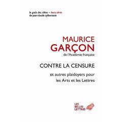 Contre la censure. Et autres plaidoyers pour les Arts et les Lettres - Garçon Maurice - Zylberstein Jean-Claude