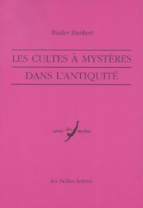 Les cultes à mystères dans l'Antiquité - Burkert Walter - Segonds Alain-Philippe