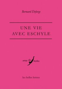 Une vie avec Eschyle - Deforge Bernard