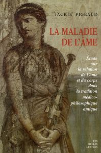 La maladie de l'âme. Etude sur la relation de l'âme et du corps dans la tradition médico-philosophiq - Pigeaud Jackie