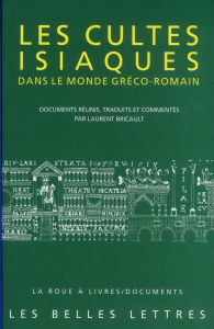 Les cultes isiaques dans le monde gréco-romain - Bricault Laurent