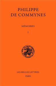 Mémoires. Tome I, 1464-1474 - Commynes Philippe de