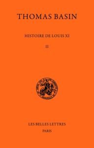 Histoire de Louis XI. Tome II - Basin Thomas