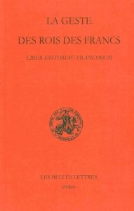 La geste des rois des Francs. Liber historiae francorum, Edition bilingue français-latin - Lebecq Stéphane - Krusch Bruno